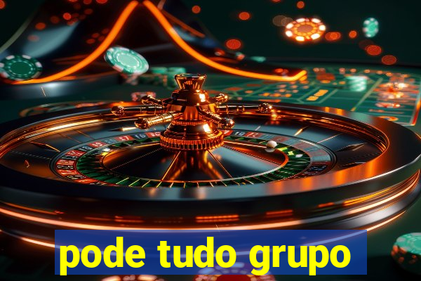 pode tudo grupo